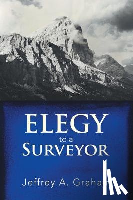 Graham, Jeffrey a - Elegy to a Surveyor