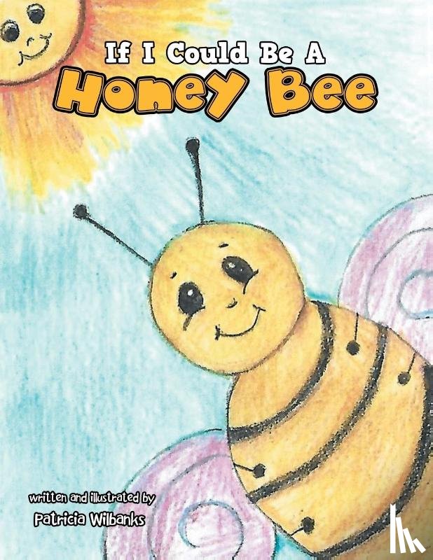 Wilbanks, Patricia - If I Could Be a Honey Bee