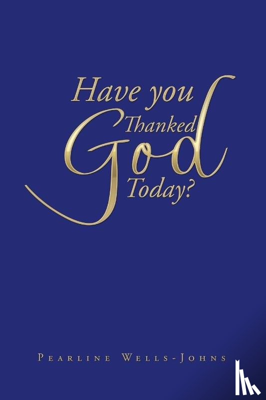 Wells-Johns, Pearline - Have You Thanked God Today?