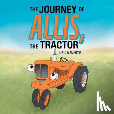 White, Leila - The Journey of Allis, the Tractor
