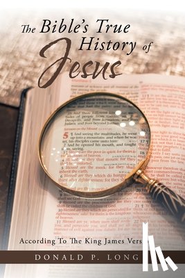 Long, Donald P - The Bible's True History of Jesus