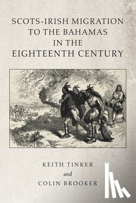 Tinker, Keith, Brooker, Colin - Scots-Irish Migration to the Bahamas in the Eighteenth Century