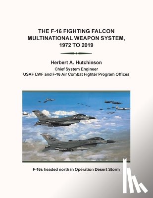 Hutchinson, Herbert a - The F-16 Fighting Falcon Multinational Weapon System, 1972 to 2019