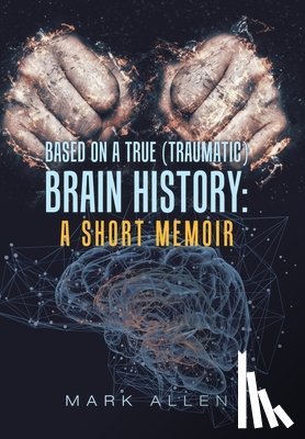 Allen, Mark S - Based on a True (Traumatic) Brain History