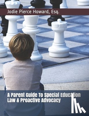 Howard, Jodie Pierce - A Parent Guide To Special Education Law & Proactive Advocacy