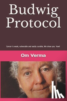 Hirneise, Lothar - Budwig Protocol: Cancer is weak, vulnerable and easily curable, this book shows you how!