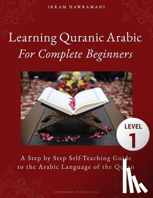 Hawramani, Ikram - Learning Quranic Arabic for Complete Beginners: A Step by Step Self-Teaching Guide to the Arabic Language of the Quran