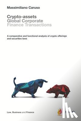 Caruso, Massimiliano - Crypto-assets global corporate finance transactions: A comparative and functional analysis of crypto offerings and securities laws