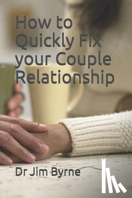Byrne, Jim - How to Quickly Fix your Couple Relationship: A brief DIY handbook for serious lovers