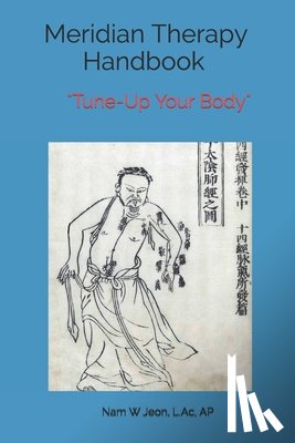 Jeon, Nam W. - Meridian Therapy Handbook: Tune-Up Your Body