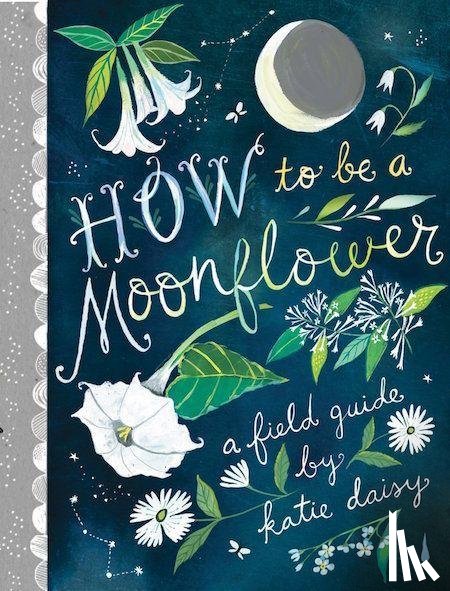 Daisy, Katie - How to Be a Moonflower