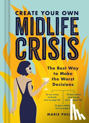Phillips, Marie - Create Your Own Midlife Crisis: The Best Way to Make the Worst Decisions