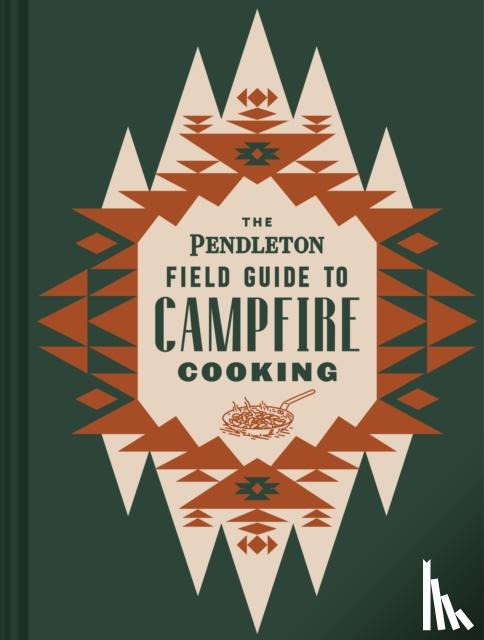 Pendleton Woolen Mills - The Pendleton Field Guide to Campfire Cooking