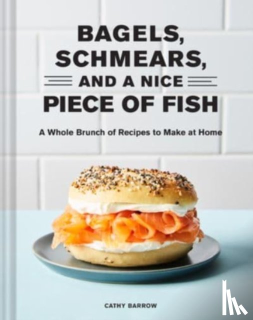 Barrow, Cathy - Bagels, Schmears, and a Nice Piece of Fish