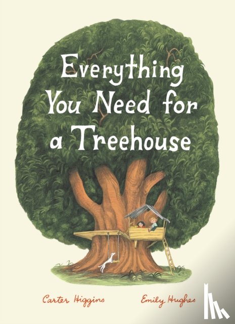 Higgins, Carter - Everything You Need for a Treehouse