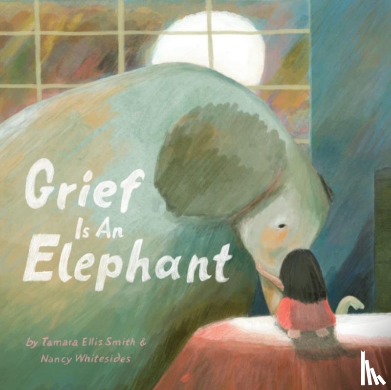 Ellis Smith, Tamara, Whitesides, Nancy - Grief Is an Elephant