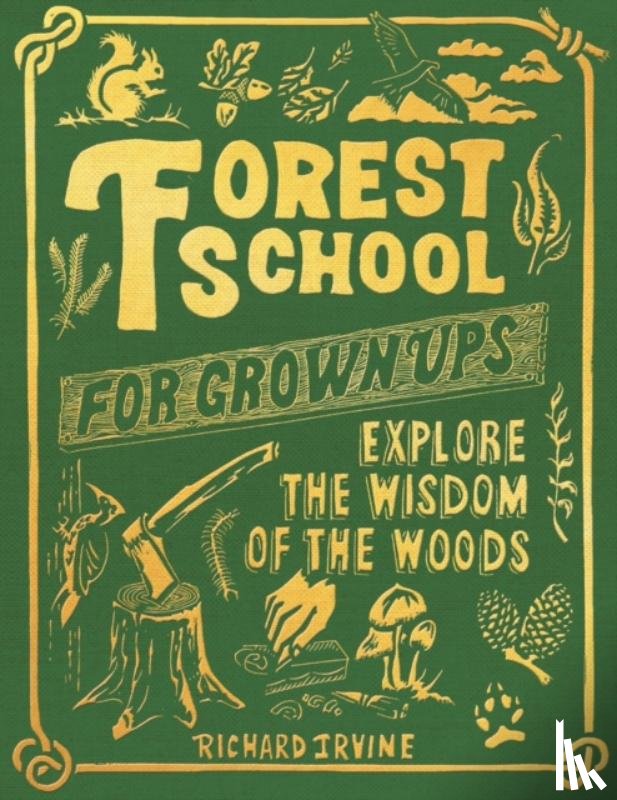 Irvine, Richard - Forest School for Grown-Ups