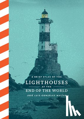 González Macías, José Luis - A Brief Atlas of the Lighthouses at the End of the World