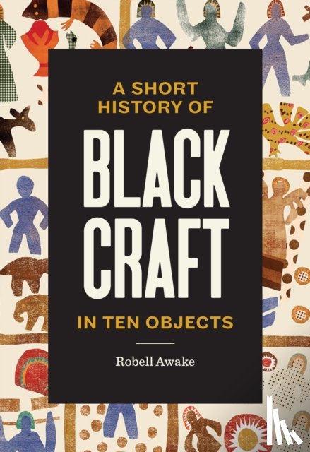 Awake, Robell - A Short History of Black Craft in Ten Objects