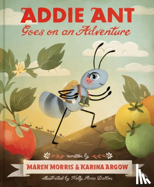 Morris, Maren, Argow, Karina - Addie Ant Goes on an Adventure