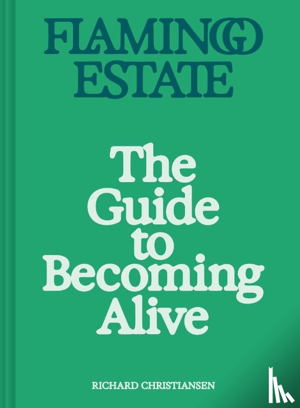 Christiansen, Richard - Flamingo Estate: The Guide to Becoming Alive