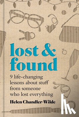 Chandler-Wilde, Helen - Lost & Found: Nine Life-Changing Lessons about Stuff from Someone Who Lost Everything