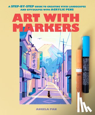 Pan, Angela - Art with Markers: A Step-By-Step Guide to Creating Vivid Landscapes and Cityscapes with Acrylic Pens