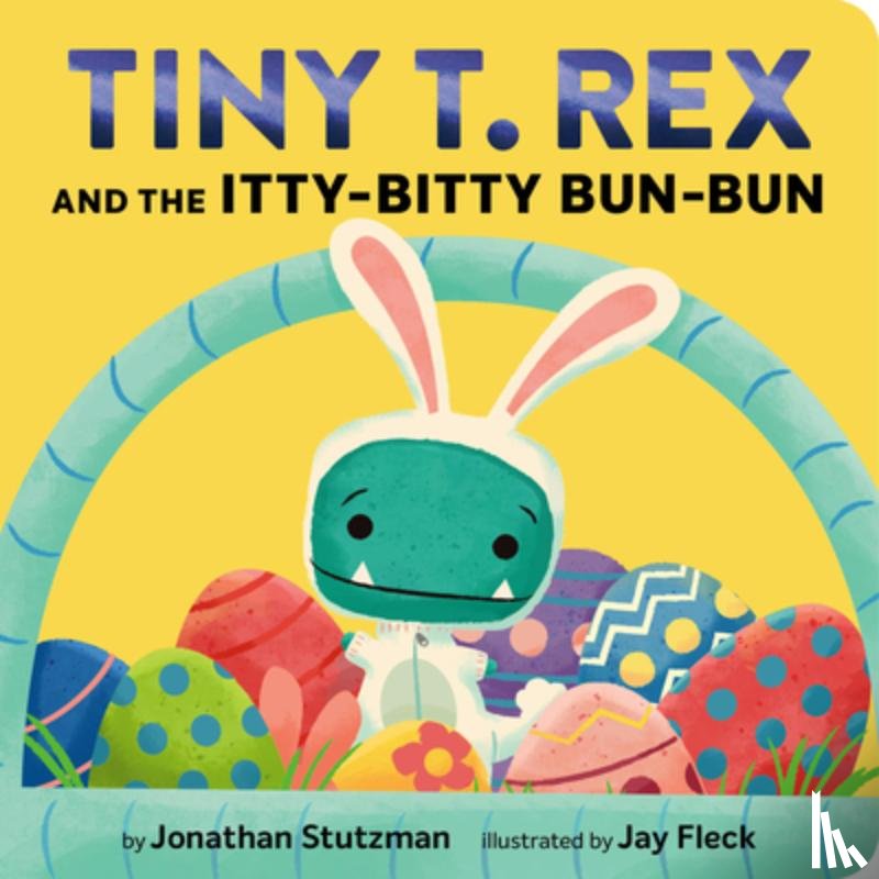 Stutzman, Jonathan - Tiny T. Rex and the Itty-Bitty Bun-Bun