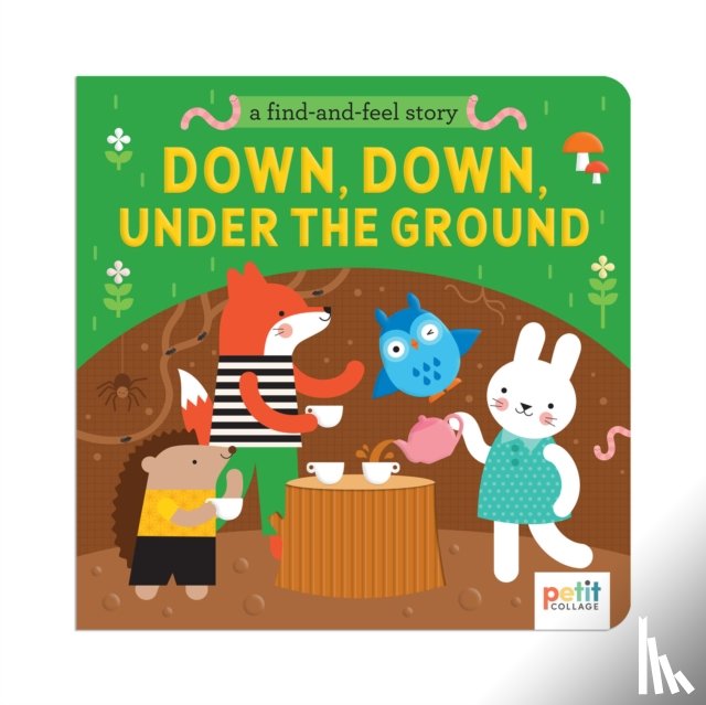 Petit Collage - A Find and Feel Story: Down, Down, Under the Ground