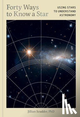 Scudder, Jillian - Forty Ways to Know a Star: Using Stars to Understand Astronomy