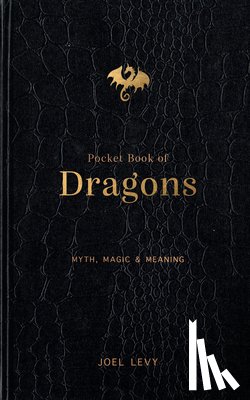 Levy, Joel - Pocket Book of Dragons: Myth, Magic & Meaning
