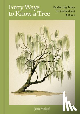 Maloof, Joan - Forty Ways to Know a Tree: Exploring Trees to Understand Nature