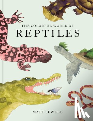 Sewell, Matt - The Colorful World of Reptiles