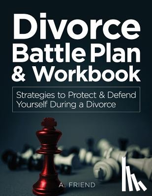 Addison, Jarvis - Divorce Battle Plan & Workbook: Strategies to Protect & Defend Yourself During a Divorce