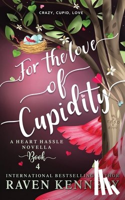 Kennedy, Raven - For the Love of Cupidity: A Valentine's Day Novella