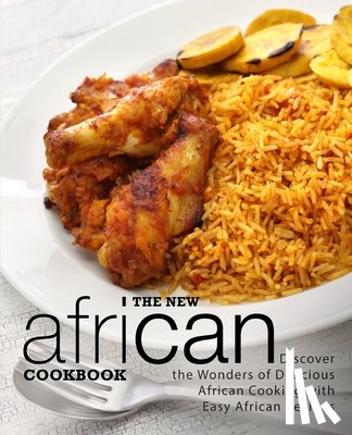 Press, Booksumo - The New African Cookbook: Discover the Wonders of Delicious African Cooking with Easy African Recipes (2nd Edition)
