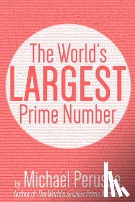 Perusse, Michael - The World's Largest Prime Number: by Michael Perusse, Author of the World's Smallest Prime Number