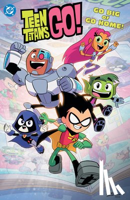 Fisch, Sholly, Brizuela, Dario - Teen Titans Go! Go Big or Go Home!