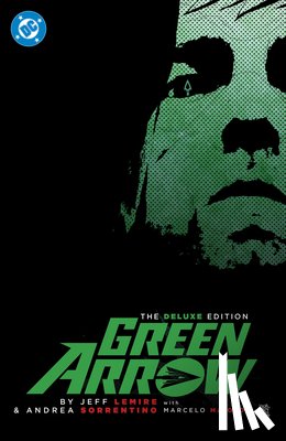 Lemire, Jeff, Sorrentino, Andrea - Green Arrow By Jeff Lemire and Andrea Sorrentino: The Deluxe Edition (New Edition)