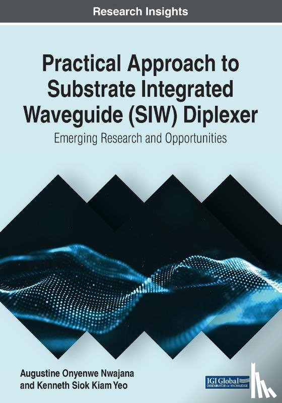 Nwajana, Augustine Onyenwe, Yeo, Kenneth Siok Kiam - Practical Approach to Substrate Integrated Waveguide (SIW) Diplexer