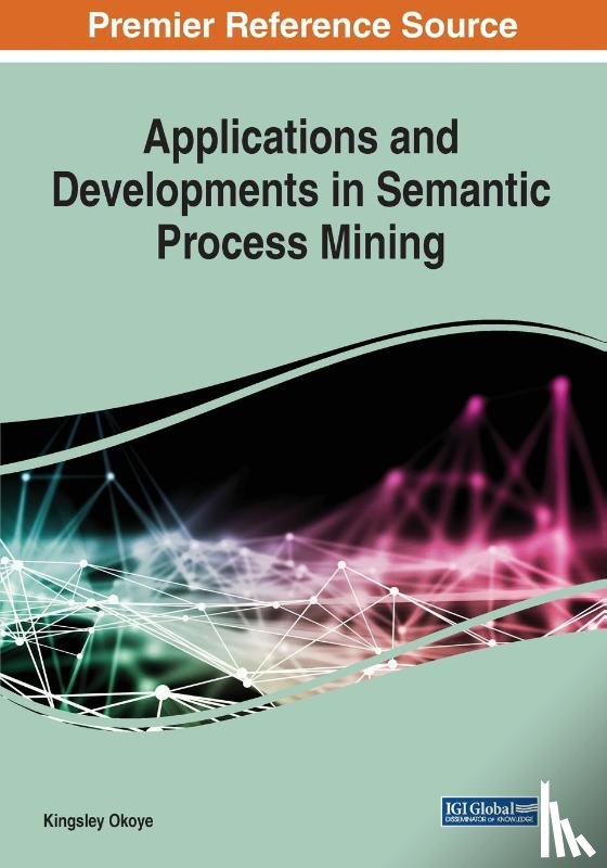 Okoye, Kingsley - Applications and Developments in Semantic Process Mining