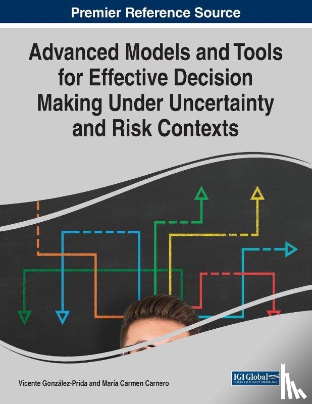  - Advanced Models and Tools for Effective Decision Making Under Uncertainty and Risk Contexts