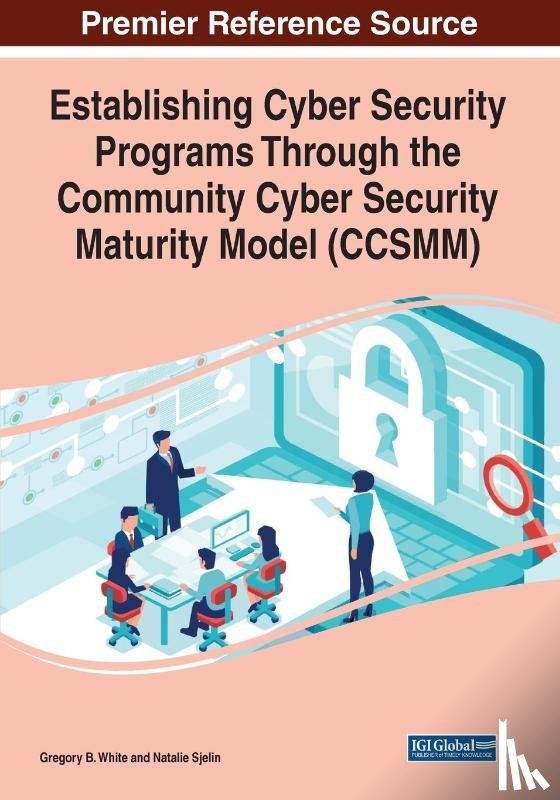 Gregory B. White, Natalie Sjelin - Establishing Cyber Security Programs Through the Community Cyber Security Maturity Model (CCSMM)