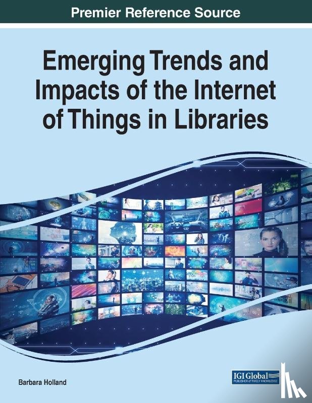 Holland, Barbara - Emerging Trends and Impacts of the Internet of Things in Libraries