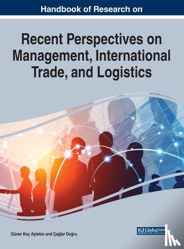 - Handbook of Research on Recent Perspectives on Management, International Trade, and Logistics