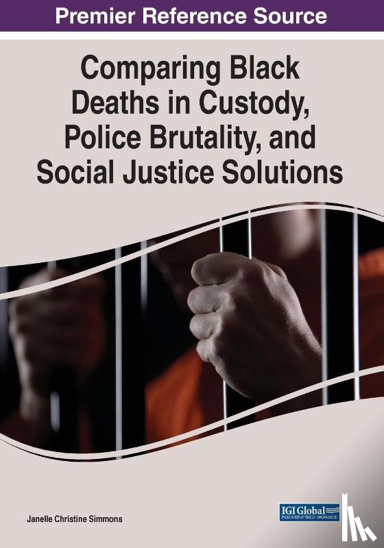 Simmons, Janelle Christine - Comparing Black Deaths in Custody, Police Brutality, and Social Justice Solutions