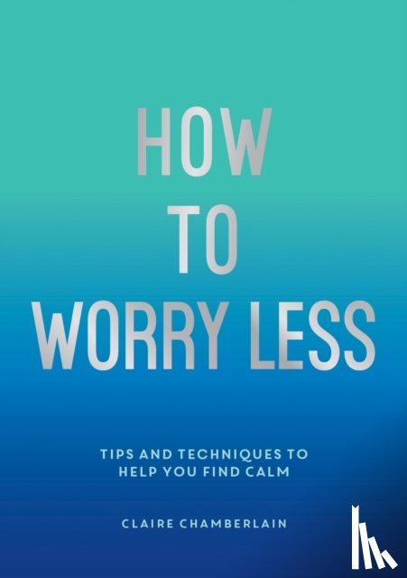 Chamberlain, Claire - How To Worry Less