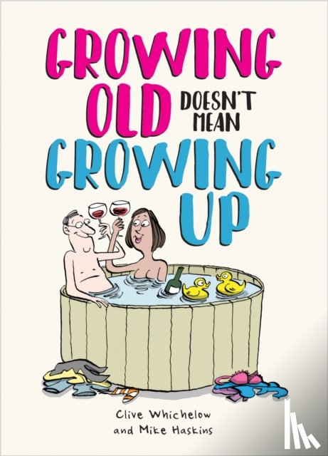 Baker, Ian, Whichelow, Clive, Haskins, Mike - Growing Old Doesn't Mean Growing Up
