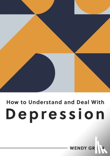 Green, Wendy - How to Understand and Deal with Depression