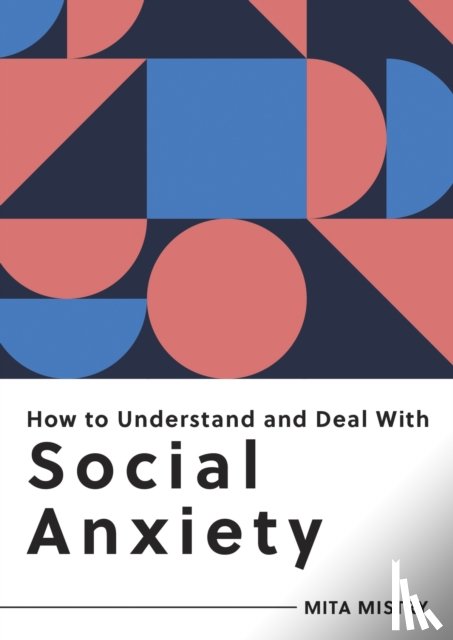 Mistry, Mita - How to Understand and Deal with Social Anxiety